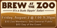 Brew at the Zoo - Friday, August 2 @ 7:00–9:30pm. $30 Zoo Members / $40 General Public / $50 Day of the Event